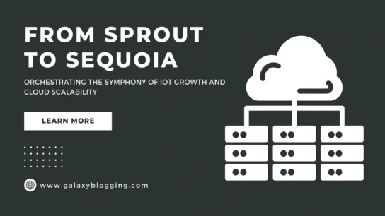 From sprout to sequoia: orchestrating the symphony of iot growth and cloud scalability